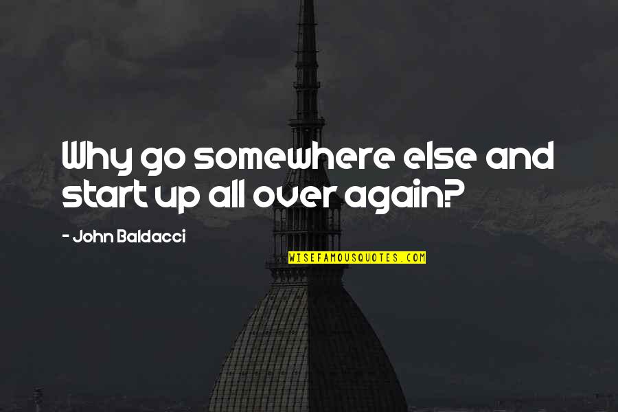 Go Somewhere Quotes By John Baldacci: Why go somewhere else and start up all