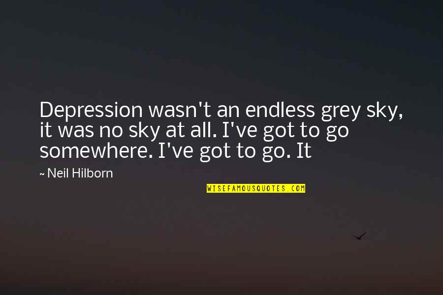 Go Somewhere Quotes By Neil Hilborn: Depression wasn't an endless grey sky, it was