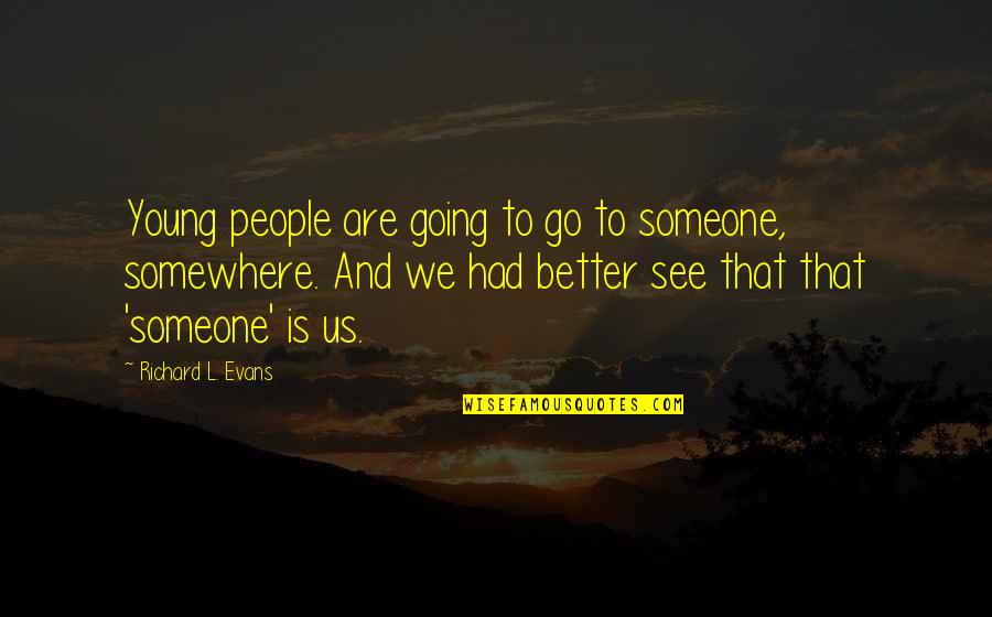 Go Somewhere Quotes By Richard L. Evans: Young people are going to go to someone,