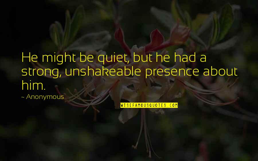 Go Stamp Quotes By Anonymous: He might be quiet, but he had a