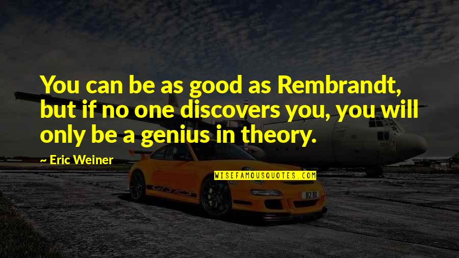 Go Stamp Quotes By Eric Weiner: You can be as good as Rembrandt, but