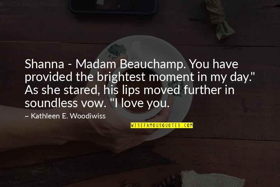 Go Stamp Quotes By Kathleen E. Woodiwiss: Shanna - Madam Beauchamp. You have provided the