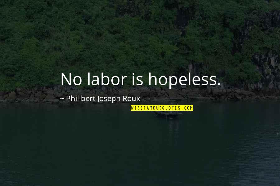 Go Stamp Quotes By Philibert Joseph Roux: No labor is hopeless.