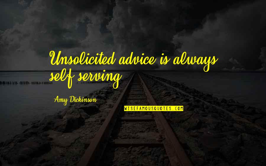 Go State Bank Quotes By Amy Dickinson: Unsolicited advice is always self-serving.