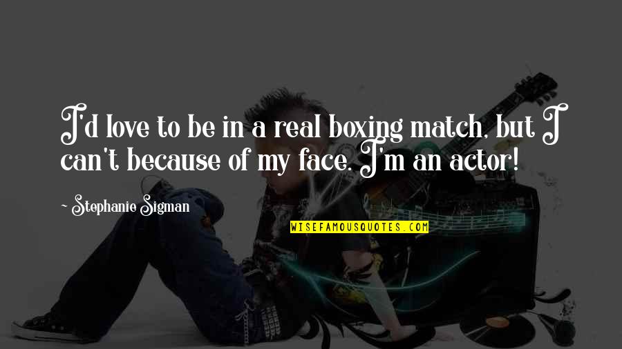 Go State Bank Quotes By Stephanie Sigman: I'd love to be in a real boxing