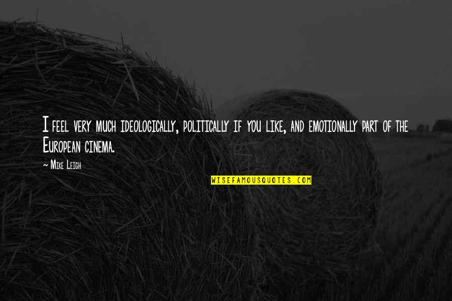 Go Stock Quote Quotes By Mike Leigh: I feel very much ideologically, politically if you Go Stock Quote Quotes By Mike Leigh: I feel very much ideologically, politically if you