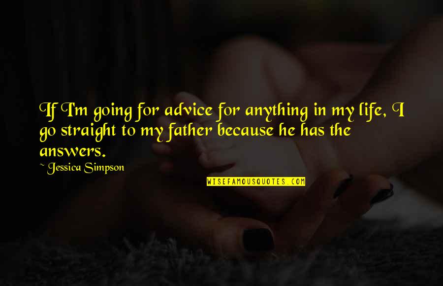 Go Straight Quotes By Jessica Simpson: If I'm going for advice for anything in