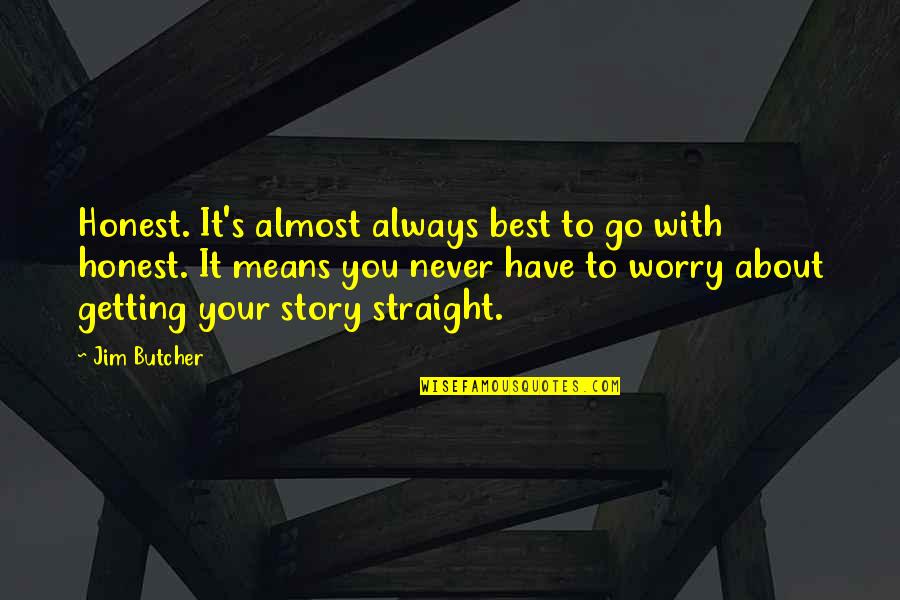 Go Straight Quotes By Jim Butcher: Honest. It's almost always best to go with