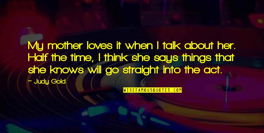 Go Straight Quotes By Judy Gold: My mother loves it when I talk about