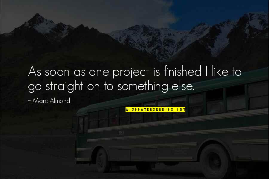 Go Straight Quotes By Marc Almond: As soon as one project is finished I