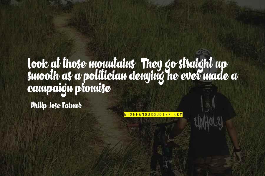 Go Straight Quotes By Philip Jose Farmer: Look at those mountains. They go straight up,