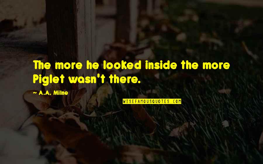 Go String Escape Quotes By A.A. Milne: The more he looked inside the more Piglet