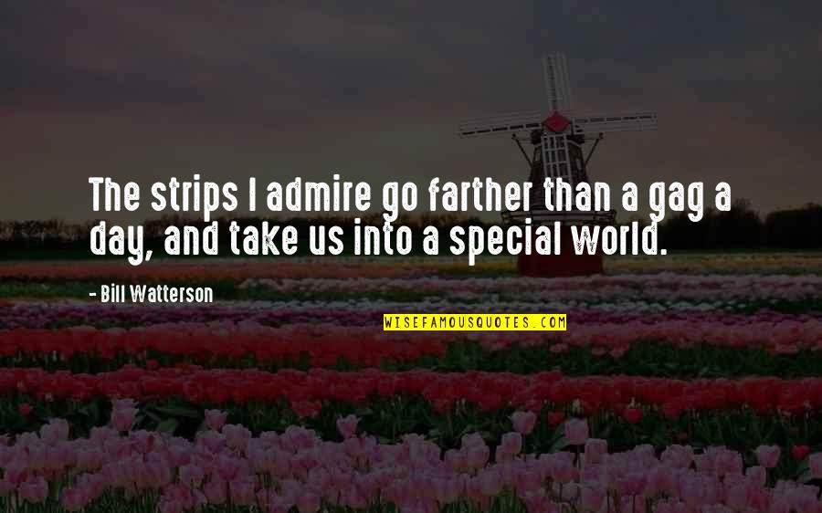 Go Take On The World Quotes By Bill Watterson: The strips I admire go farther than a