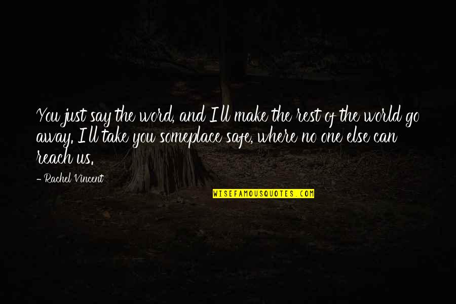 Go Take On The World Quotes By Rachel Vincent: You just say the word, and I'll make