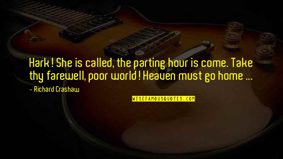 Go Take On The World Quotes By Richard Crashaw: Hark! She is called, the parting hour is