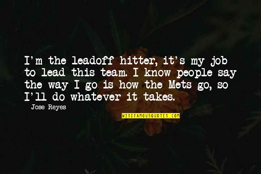 Go Team Go Quotes By Jose Reyes: I'm the leadoff hitter, it's my job to