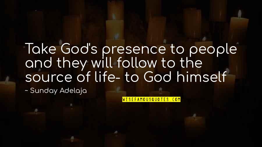 Go Team Motivational Quotes By Sunday Adelaja: Take God's presence to people and they will