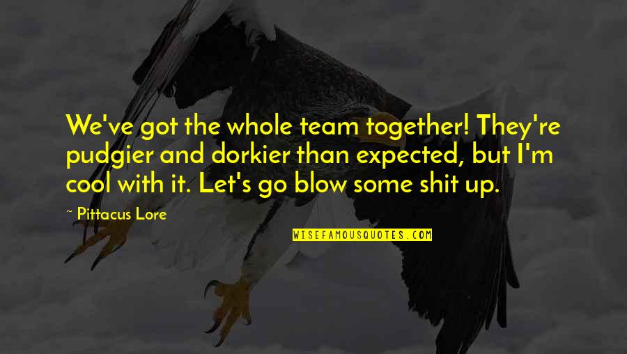 Go Team Quotes By Pittacus Lore: We've got the whole team together! They're pudgier Go Team Quotes By Pittacus Lore: We've got the whole team together! They're pudgier