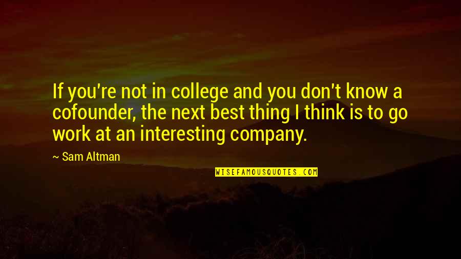 Go Team Quotes By Sam Altman: If you're not in college and you don't