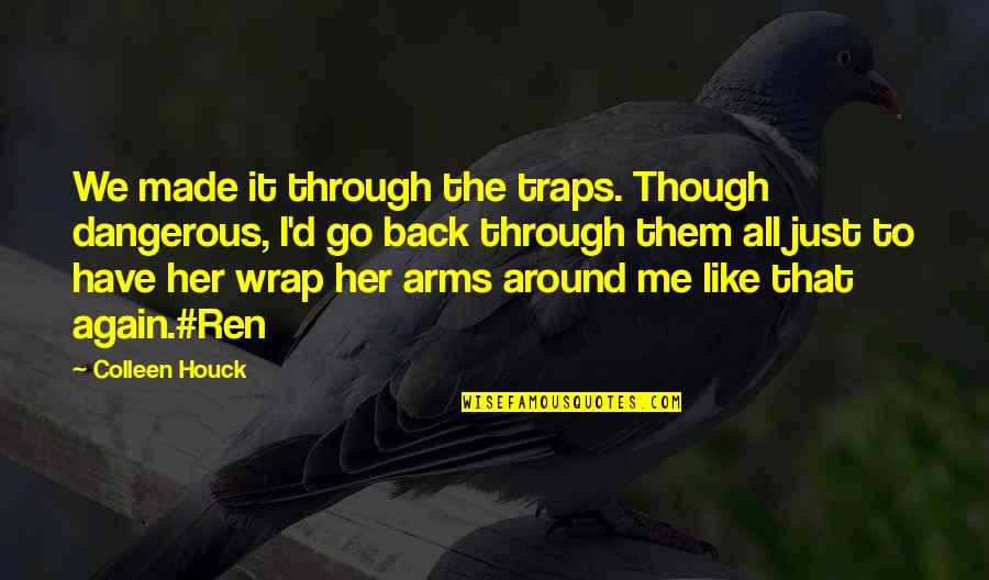 Go Through Back Quotes By Colleen Houck: We made it through the traps. Though dangerous, Go Through Back Quotes By Colleen Houck: We made it through the traps. Though dangerous,