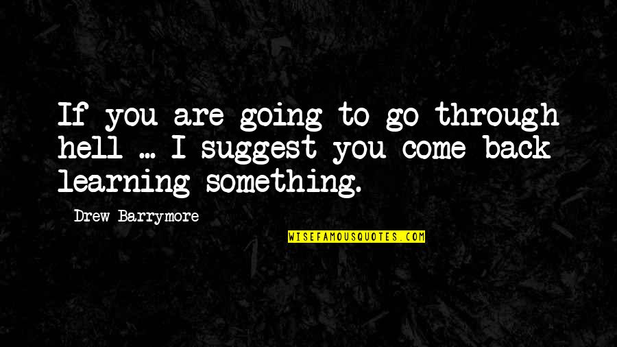 Go Through Back Quotes By Drew Barrymore: If you are going to go through hell Go Through Back Quotes By Drew Barrymore: If you are going to go through hell