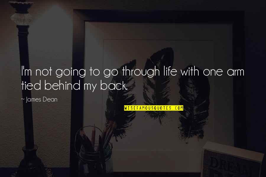 Go Through Back Quotes By James Dean: I'm not going to go through life with