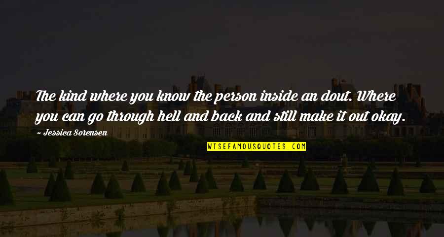 Go Through Back Quotes By Jessica Sorensen: The kind where you know the person inside Go Through Back Quotes By Jessica Sorensen: The kind where you know the person inside