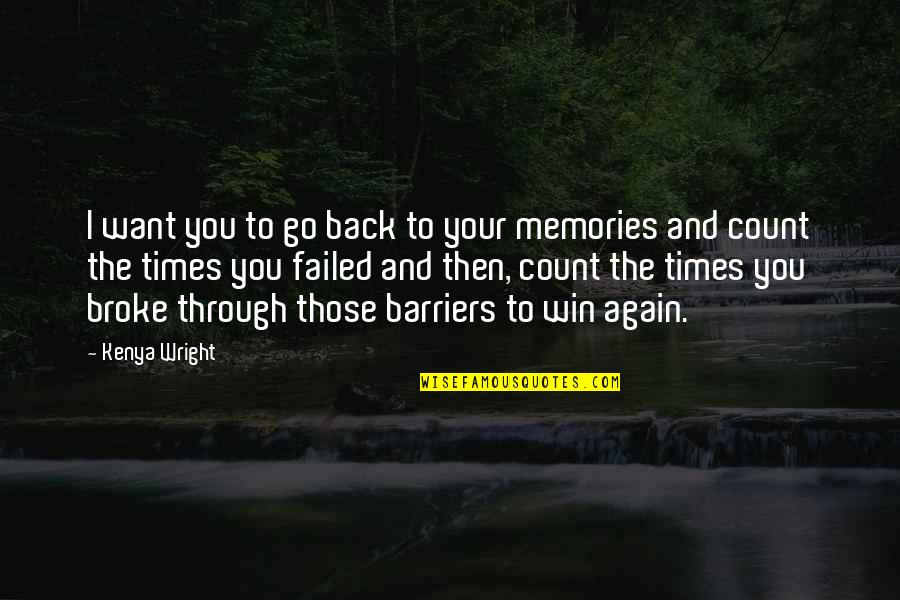 Go Through Back Quotes By Kenya Wright: I want you to go back to your Go Through Back Quotes By Kenya Wright: I want you to go back to your