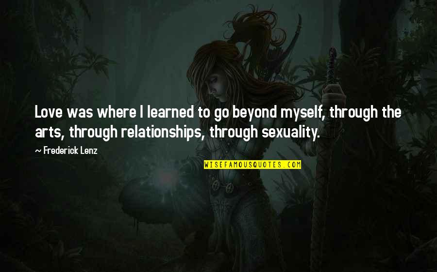 Go Through Quotes By Frederick Lenz: Love was where I learned to go beyond