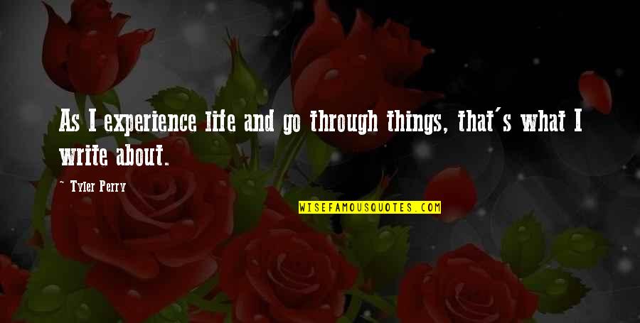 Go Through Quotes By Tyler Perry: As I experience life and go through things,