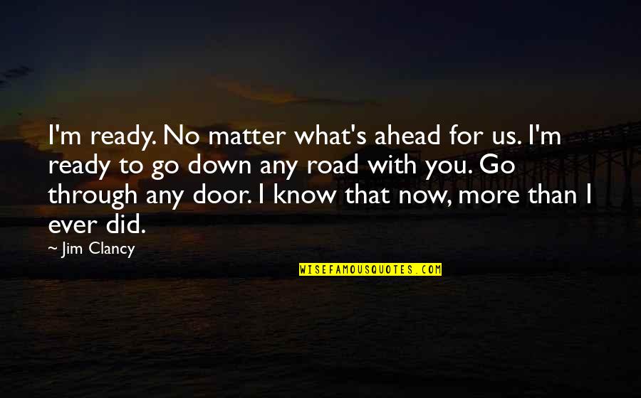 Go Through The Door Quotes By Jim Clancy: I'm ready. No matter what's ahead for us.