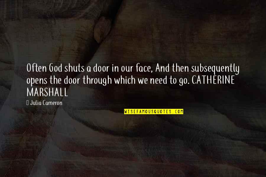 Go Through The Door Quotes By Julia Cameron: Often God shuts a door in our face, Go Through The Door Quotes By Julia Cameron: Often God shuts a door in our face,