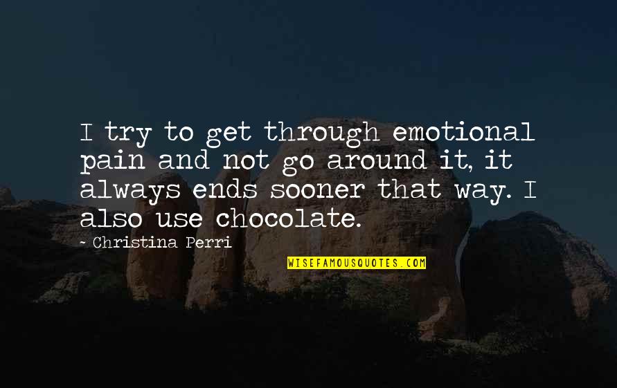 Go Through The Pain Quotes By Christina Perri: I try to get through emotional pain and