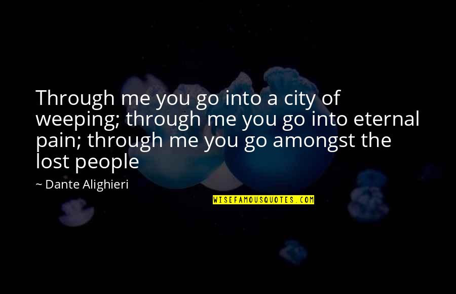 Go Through The Pain Quotes By Dante Alighieri: Through me you go into a city of