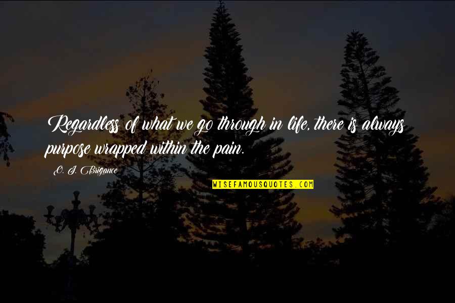 Go Through The Pain Quotes By O. J. Brigance: Regardless of what we go through in life,