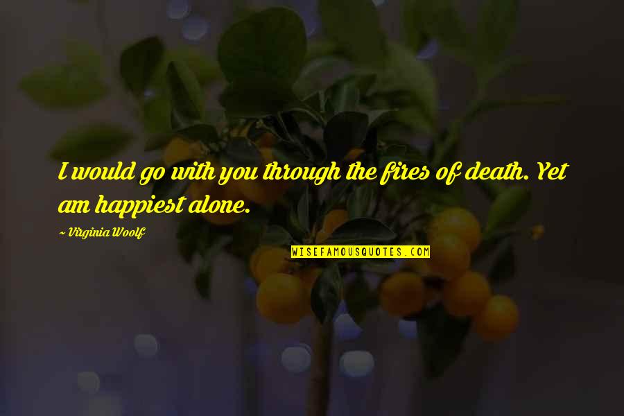 Go Through You Quotes By Virginia Woolf: I would go with you through the fires