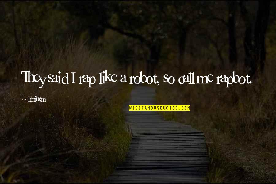 Go To Bed Angry Quotes By Eminem: They said I rap like a robot, so