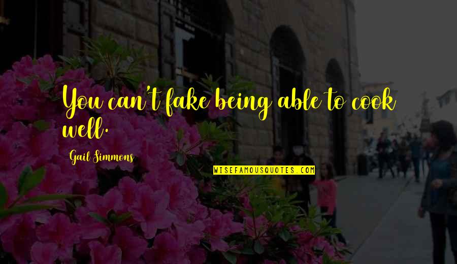 Go To Bed Angry Quotes By Gail Simmons: You can't fake being able to cook well. Go To Bed Angry Quotes By Gail Simmons: You can't fake being able to cook well.