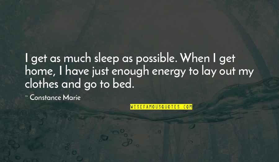 Go To Bed Quotes By Constance Marie: I get as much sleep as possible. When