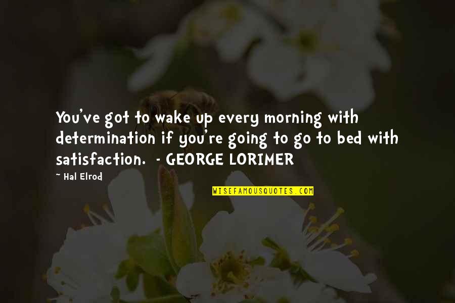 Go To Bed Quotes By Hal Elrod: You've got to wake up every morning with