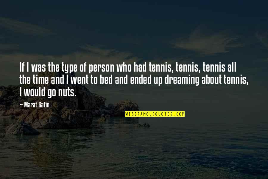 Go To Bed Quotes By Marat Safin: If I was the type of person who