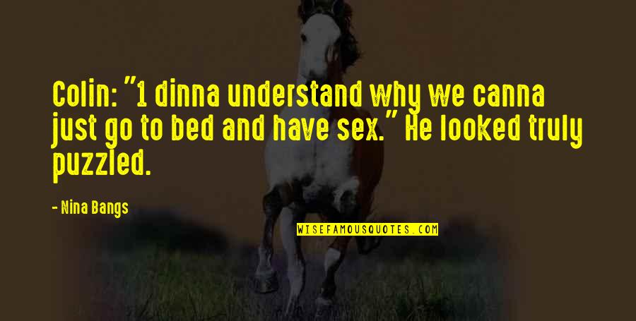 Go To Bed Quotes By Nina Bangs: Colin: "1 dinna understand why we canna just