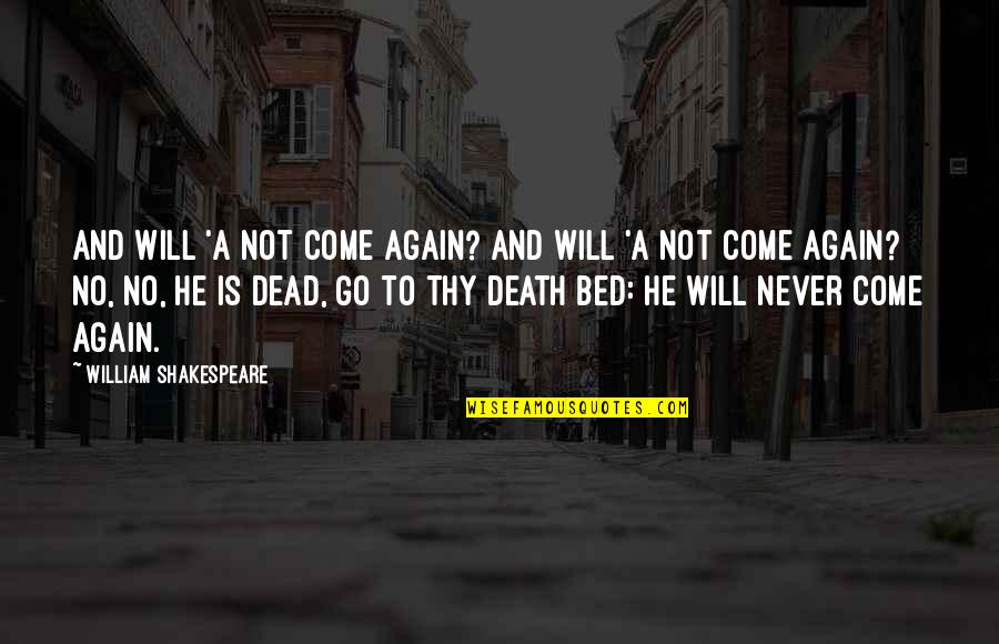 Go To Bed Quotes By William Shakespeare: And will 'a not come again? And will