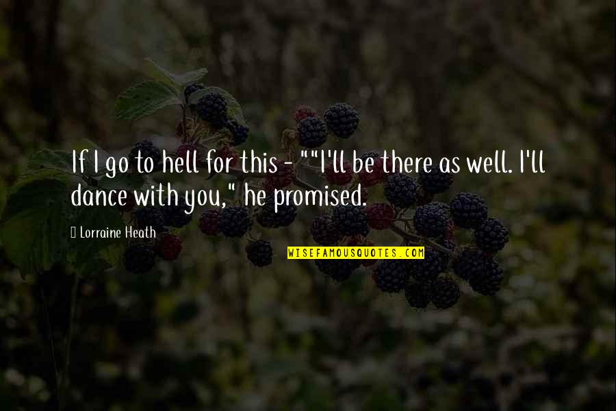 Go To Hell Love Quotes By Lorraine Heath: If I go to hell for this -