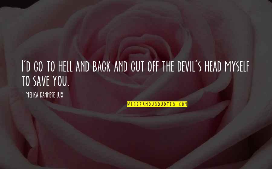Go To Hell Love Quotes By Melika Dannese Lux: I'd go to hell and back and cut