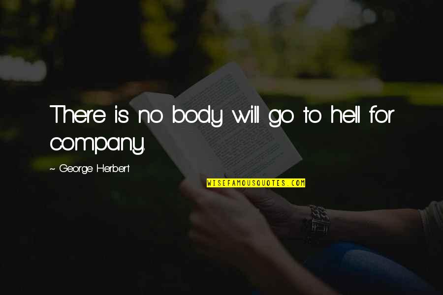 Go To Hell Quotes By George Herbert: There is no body will go to hell