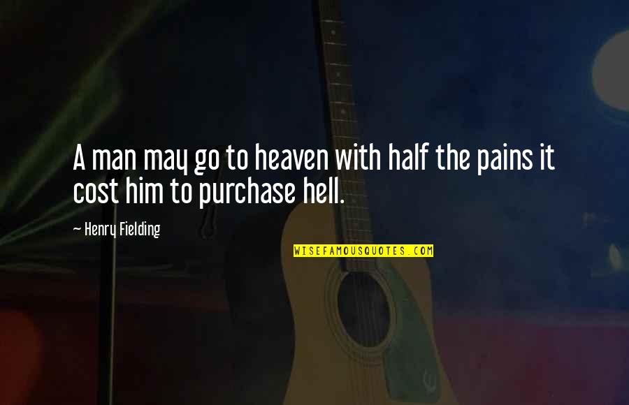 Go To Hell Quotes By Henry Fielding: A man may go to heaven with half