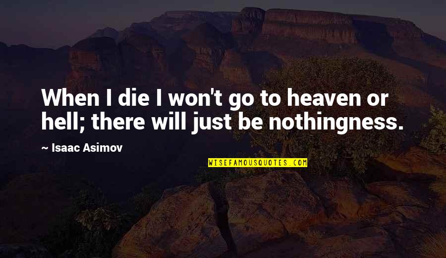 Go To Hell Quotes By Isaac Asimov: When I die I won't go to heaven