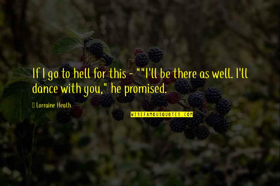 Go To Hell Quotes By Lorraine Heath: If I go to hell for this -