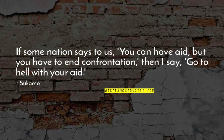 Go To Hell Quotes By Sukarno: If some nation says to us, 'You can